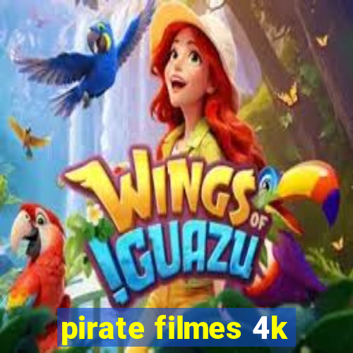 pirate filmes 4k